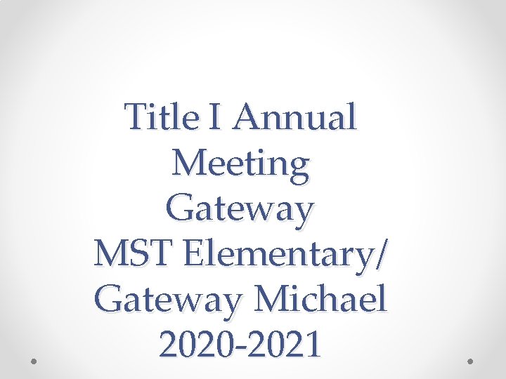 Title I Annual Meeting Gateway MST Elementary/ Gateway Michael 2020 -2021 