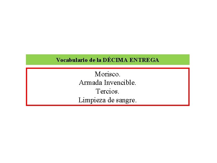 Vocabulario de la DÉCIMA ENTREGA Morisco. Armada Invencible. Tercios. Limpieza de sangre. 