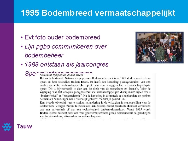 1995 Bodembreed vermaatschappelijkt • Evt foto ouder bodembreed • Lijn pgbo communiceren over bodembeheer