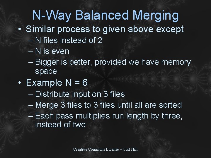 N-Way Balanced Merging • Similar process to given above except – N files instead N-Way Balanced Merging • Similar process to given above except – N files instead