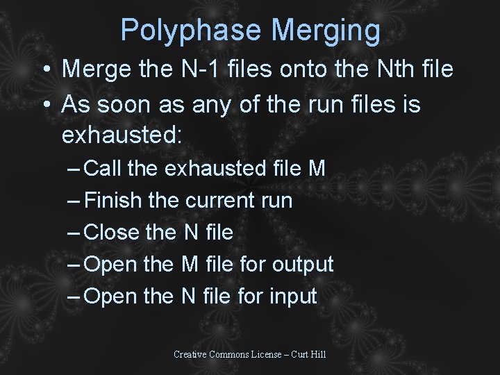 Polyphase Merging • Merge the N-1 files onto the Nth file • As soon Polyphase Merging • Merge the N-1 files onto the Nth file • As soon