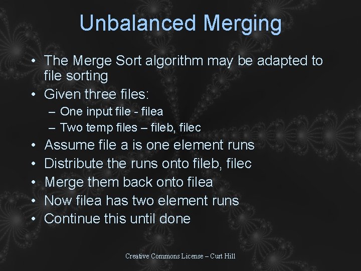 Unbalanced Merging • The Merge Sort algorithm may be adapted to file sorting • Unbalanced Merging • The Merge Sort algorithm may be adapted to file sorting •
