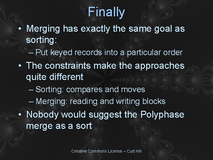 Finally • Merging has exactly the same goal as sorting: – Put keyed records Finally • Merging has exactly the same goal as sorting: – Put keyed records