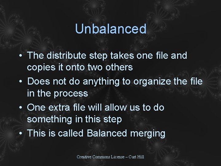 Unbalanced • The distribute step takes one file and copies it onto two others Unbalanced • The distribute step takes one file and copies it onto two others