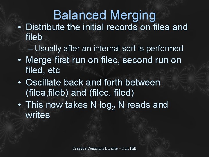 Balanced Merging • Distribute the initial records on filea and fileb – Usually after Balanced Merging • Distribute the initial records on filea and fileb – Usually after