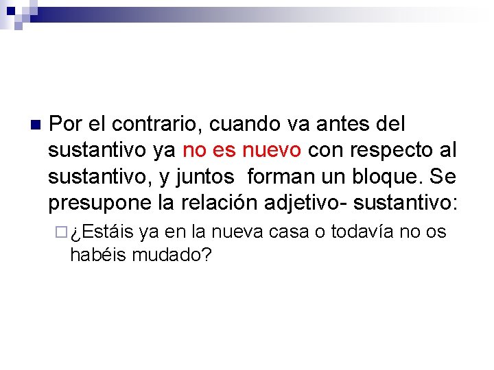 n Por el contrario, cuando va antes del sustantivo ya no es nuevo con