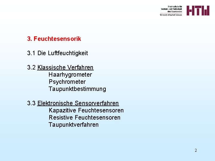 3. Feuchtesensorik 3. 1 Die Luftfeuchtigkeit 3. 2 Klassische Verfahren Haarhygrometer Psychrometer Taupunktbestimmung 3.