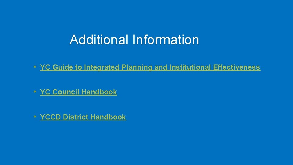 Additional Information • YC Guide to Integrated Planning and Institutional Effectiveness • YC Council