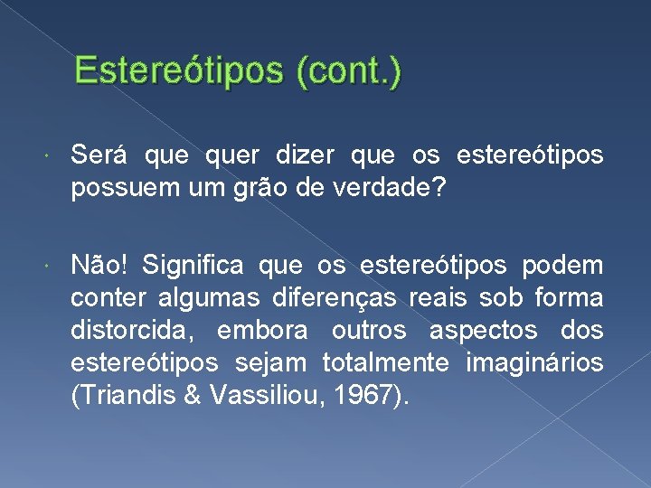 Estereótipos (cont. ) Será quer dizer que os estereótipos possuem um grão de verdade? Estereótipos (cont. ) Será quer dizer que os estereótipos possuem um grão de verdade?