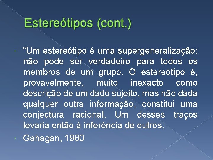 Estereótipos (cont. ) “Um estereótipo é uma supergeneralização: não pode ser verdadeiro para todos Estereótipos (cont. ) “Um estereótipo é uma supergeneralização: não pode ser verdadeiro para todos