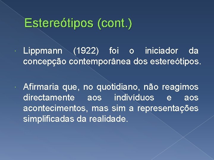 Estereótipos (cont. ) Lippmann (1922) foi o iniciador da concepção contemporânea dos estereótipos. Afirmaria Estereótipos (cont. ) Lippmann (1922) foi o iniciador da concepção contemporânea dos estereótipos. Afirmaria