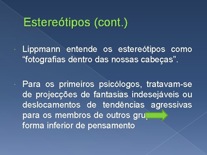Estereótipos (cont. ) Lippmann entende os estereótipos como “fotografias dentro das nossas cabeças”. Para Estereótipos (cont. ) Lippmann entende os estereótipos como “fotografias dentro das nossas cabeças”. Para