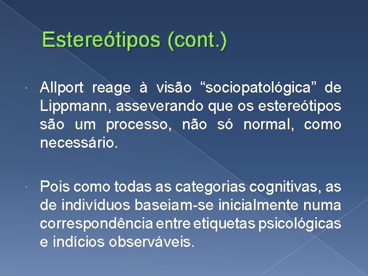 Estereótipos (cont. ) Allport reage à visão “sociopatológica” de Lippmann, asseverando que os estereótipos Estereótipos (cont. ) Allport reage à visão “sociopatológica” de Lippmann, asseverando que os estereótipos