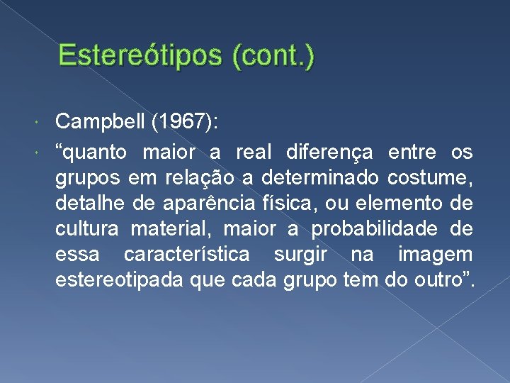 Estereótipos (cont. ) Campbell (1967): “quanto maior a real diferença entre os grupos em Estereótipos (cont. ) Campbell (1967): “quanto maior a real diferença entre os grupos em