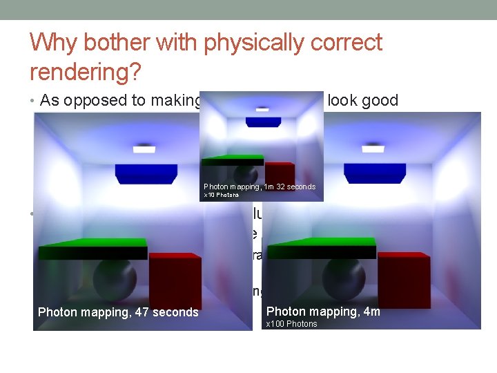 Why bother with physically correct rendering? • As opposed to making up shaders that Why bother with physically correct rendering? • As opposed to making up shaders that