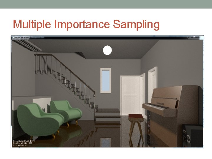 Multiple Importance Sampling Do both! • Sample brdf first • Then light • PDF Multiple Importance Sampling Do both! • Sample brdf first • Then light • PDF