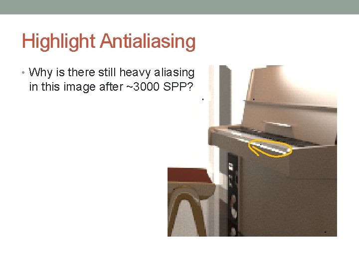 Highlight Antialiasing • Why is there still heavy aliasing in this image after ~3000 Highlight Antialiasing • Why is there still heavy aliasing in this image after ~3000