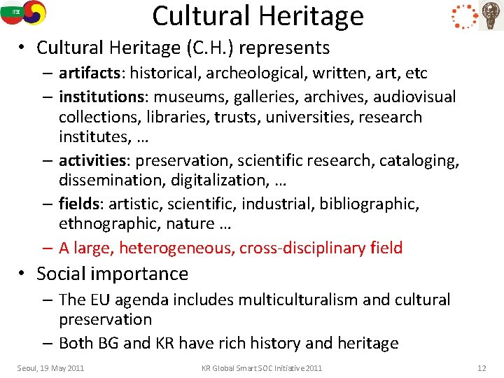 Cultural Heritage • Cultural Heritage (C. H. ) represents – artifacts: historical, archeological, written,