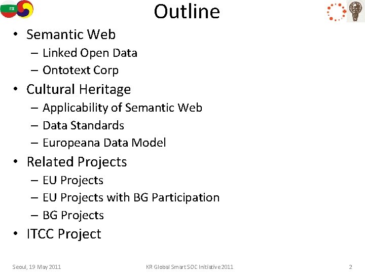 Outline • Semantic Web – Linked Open Data – Ontotext Corp • Cultural Heritage
