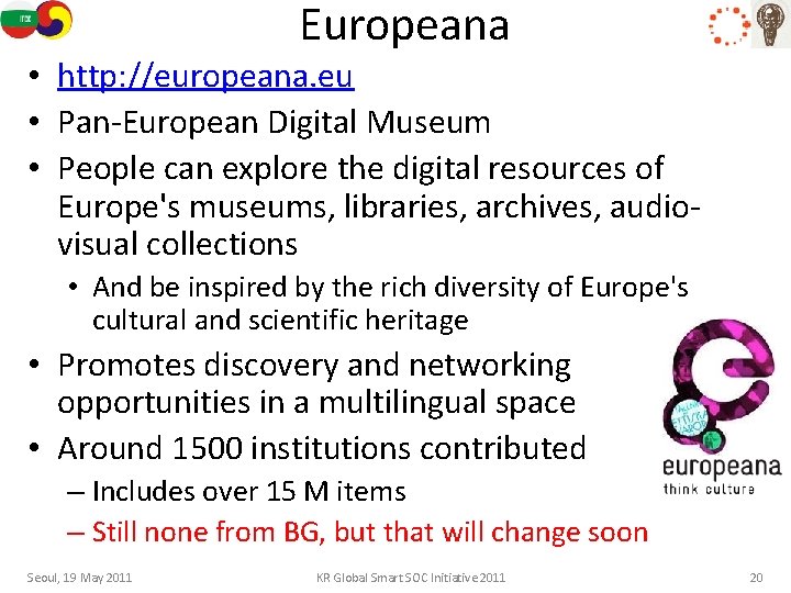 Europeana • http: //europeana. eu • Pan-European Digital Museum • People can explore the