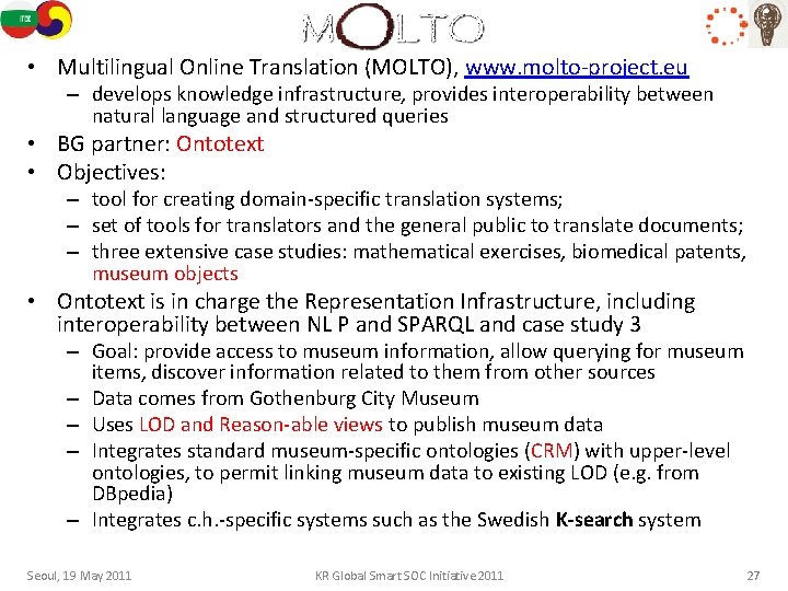 MOLTO • Multilingual Online Translation (MOLTO), www. molto-project. eu – develops knowledge infrastructure, provides
