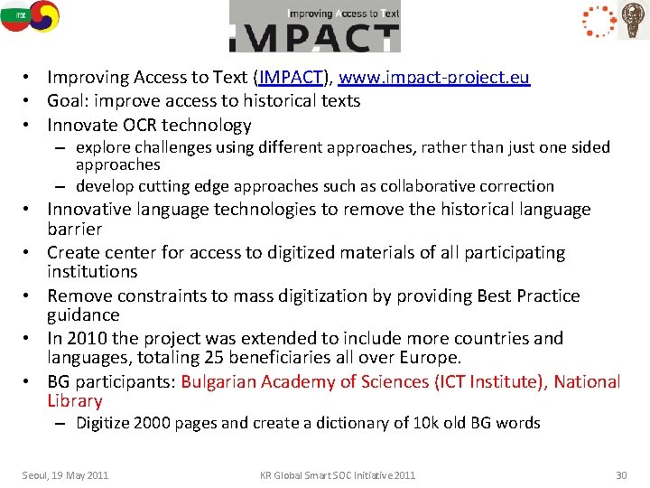 IMPACT • Improving Access to Text (IMPACT), www. impact-project. eu • Goal: improve access