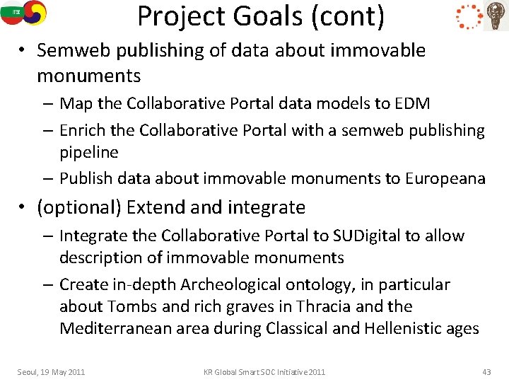 Project Goals (cont) • Semweb publishing of data about immovable monuments – Map the