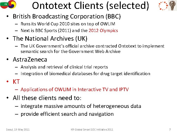 Ontotext Clients (selected) • British Broadcasting Corporation (BBC) – Runs its World Cup 2010