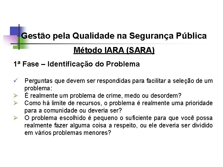 Gestão pela Qualidade na Segurança Pública Método IARA (SARA) 1ª Fase – Identificação do