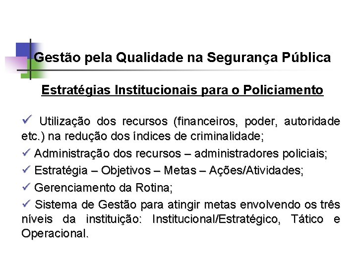 Gestão pela Qualidade na Segurança Pública Estratégias Institucionais para o Policiamento Utilização dos recursos