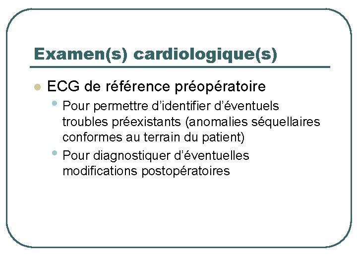 Examen(s) cardiologique(s) l ECG de référence préopératoire • Pour permettre d’identifier d’éventuels • troubles