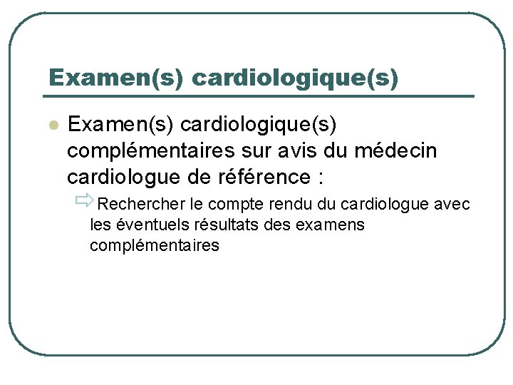 Examen(s) cardiologique(s) l Examen(s) cardiologique(s) complémentaires sur avis du médecin cardiologue de référence :