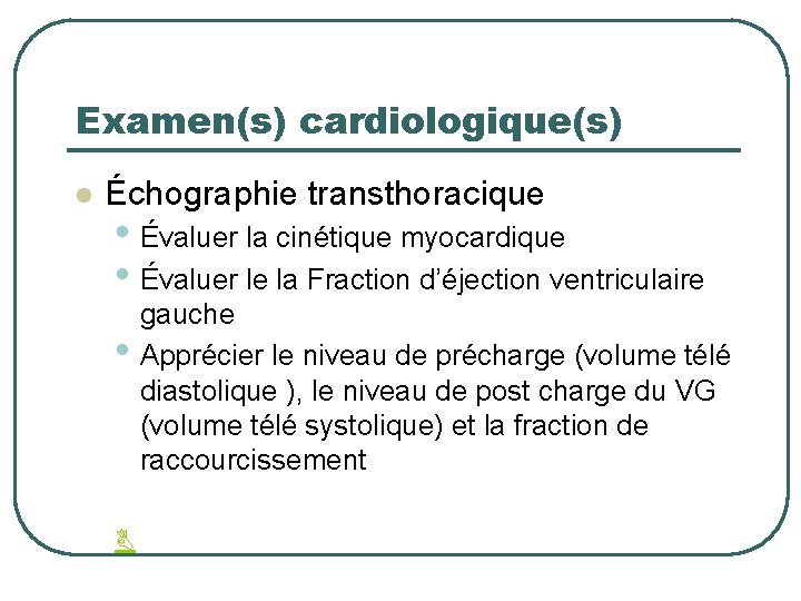 Examen(s) cardiologique(s) l Échographie transthoracique • Évaluer la cinétique myocardique • Évaluer le la