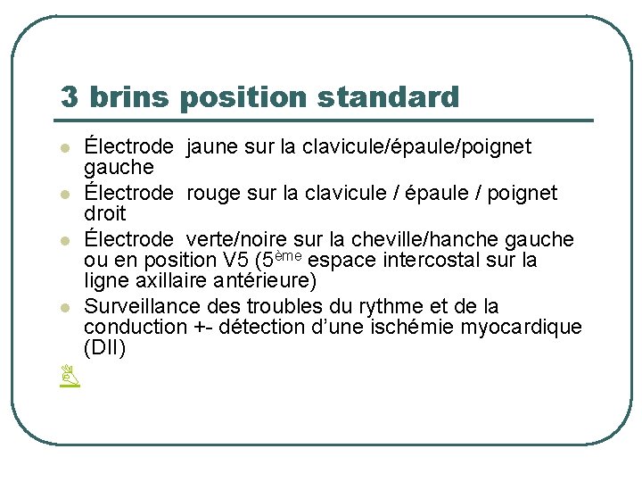 3 brins position standard l l Électrode jaune sur la clavicule/épaule/poignet gauche Électrode rouge