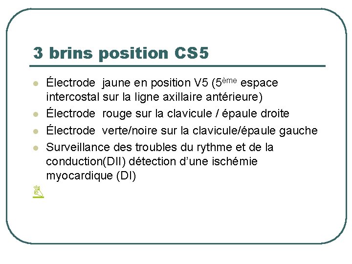 3 brins position CS 5 l l Électrode jaune en position V 5 (5ème