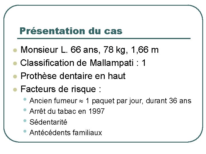 Présentation du cas l l Monsieur L. 66 ans, 78 kg, 1, 66 m