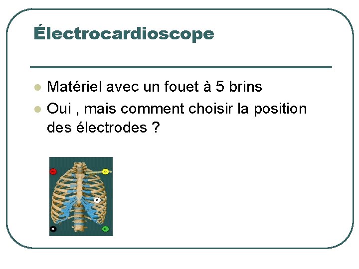 Électrocardioscope l l Matériel avec un fouet à 5 brins Oui , mais comment