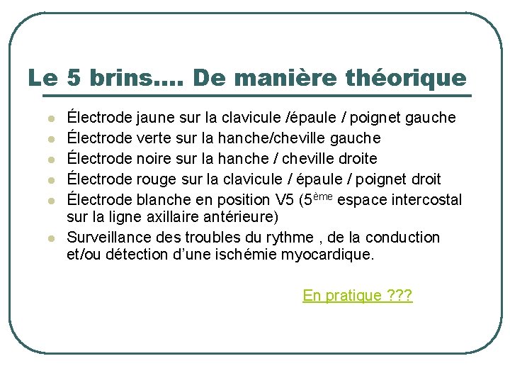 Le 5 brins…. De manière théorique l l l Électrode jaune sur la clavicule