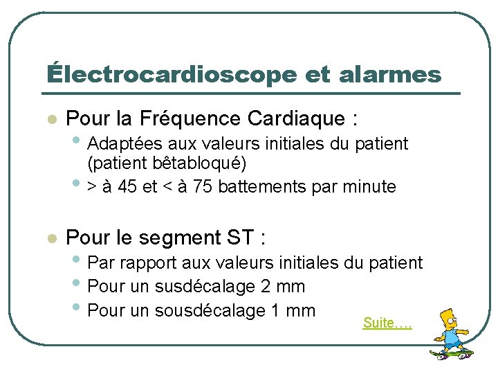 Électrocardioscope et alarmes l Pour la Fréquence Cardiaque : • Adaptées aux valeurs initiales