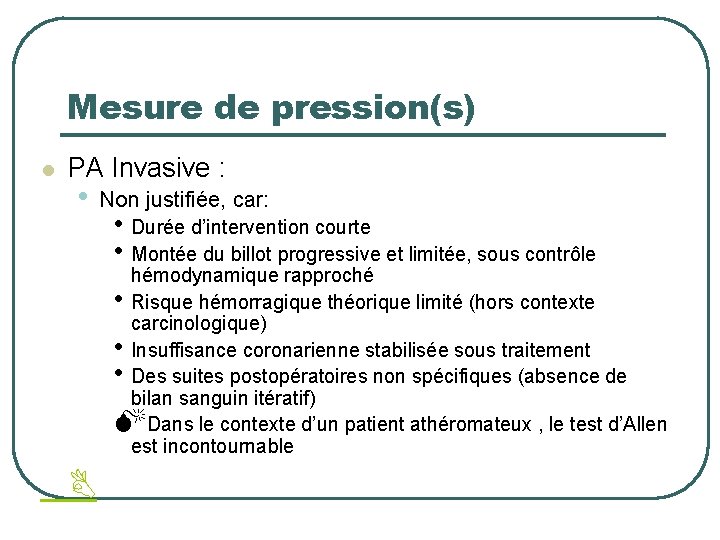 Mesure de pression(s) l PA Invasive : • Non justifiée, car: • Durée d’intervention