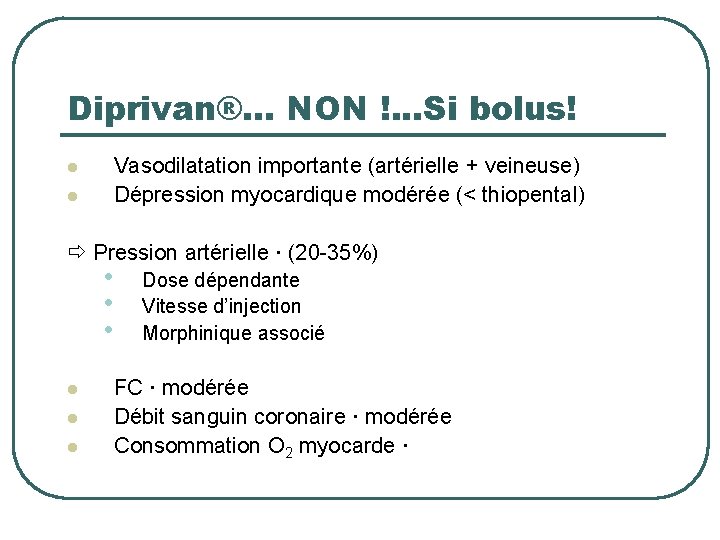 Diprivan®… NON !. . . Si bolus! l l Vasodilatation importante (artérielle + veineuse)