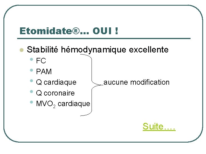 Etomidate®… OUI ! l Stabilité hémodynamique excellente • FC • PAM • Q cardiaque