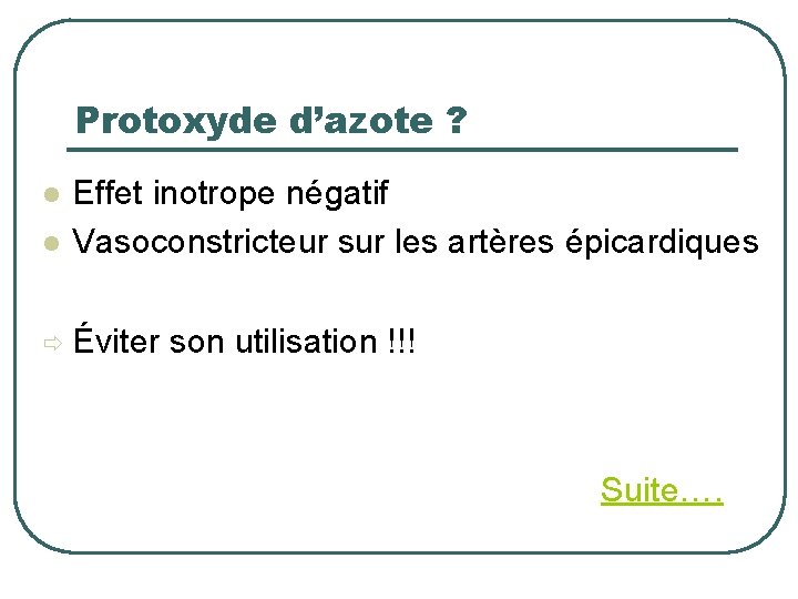 Protoxyde d’azote ? l Effet inotrope négatif Vasoconstricteur sur les artères épicardiques Éviter son