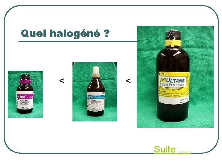 Quel halogéné ? < < Suite …. 