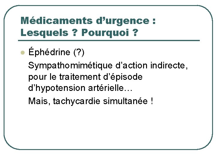 Médicaments d’urgence : Lesquels ? Pourquoi ? l Éphédrine (? ) Sympathomimétique d’action indirecte,