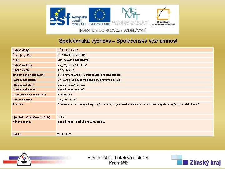 Společenská výchova – Společenská významnost Název školy SŠHS Kroměříž Číslo projektu CZ. 1. 07/1.