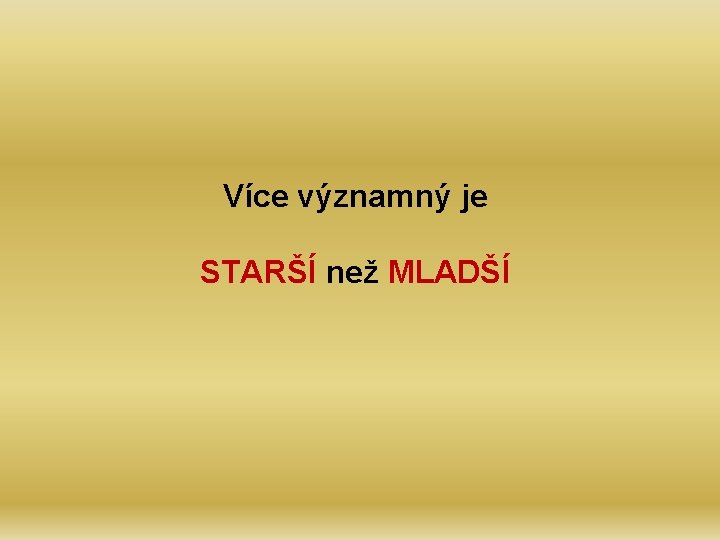 Více významný je STARŠÍ než MLADŠÍ 