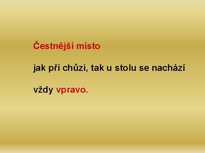 Čestnější místo jak při chůzi, tak u stolu se nachází vždy vpravo. 