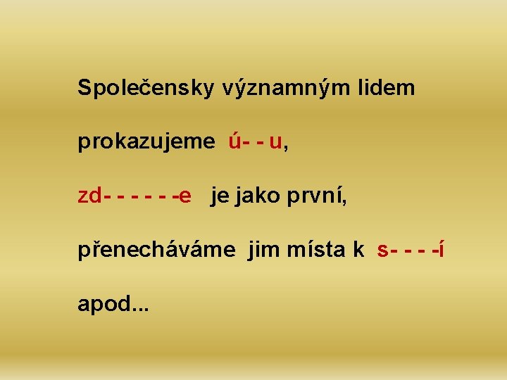 Společensky významným lidem prokazujeme ú- - u, zd- - - -e je jako první,