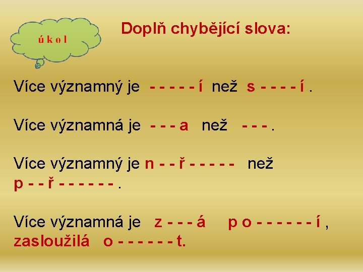 Doplň chybějící slova: Více významný je - - - í než s - -